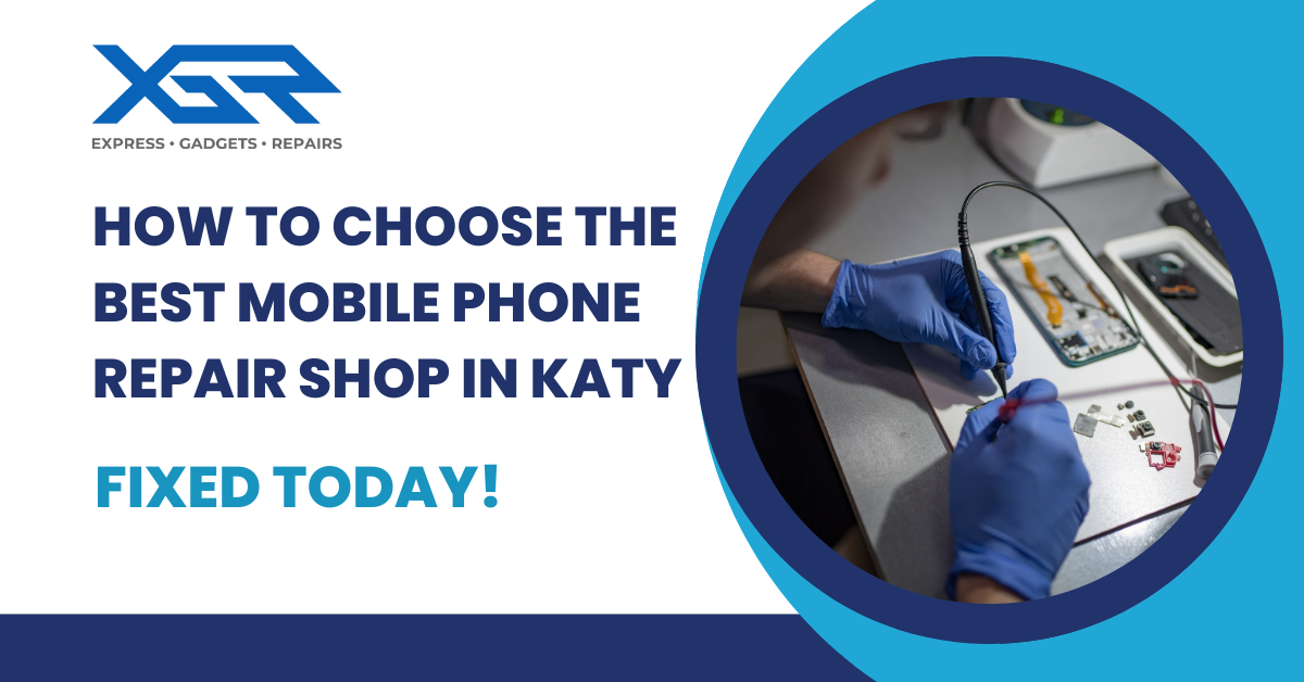 How to Choose the Best Mobile Phone Repair Shop in Katy